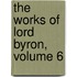 The Works Of Lord Byron, Volume 6