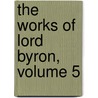 The Works of Lord Byron, Volume 5 door Rowland Edmund Prothero