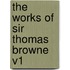 The Works of Sir Thomas Browne V1