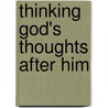 Thinking God's Thoughts After Him by Henry Melville Cn King