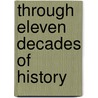 Through Eleven Decades of History door Joel Henry Monroe