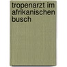 Tropenarzt im Afrikanischen Busch by Ludwig Külz