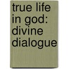True Life in God: Divine Dialogue door Vassula Ryden