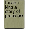 Truxton King A Story of Graustark door George Barr McCutechon