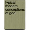 Typical Modern Conceptions Of God door Joseph Alexander Leighton