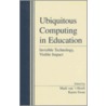 Ubiquitous Computing In Education by Mark Van 'T. Hooft