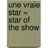 Une Vraie Star = Star of the Show