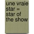 Une Vraie Star = Star of the Show