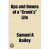 Ups and Downs of a  Crook's  Life by Samuel A. Bailey