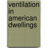Ventilation In American Dwellings door David Boswell Reid
