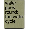 Water Goes Round: The Water Cycle door Robin Michal Koontz
