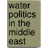 Water Politics in the Middle East