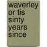 Waverley or Tis Sinty Years Since