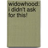 Widowhood: I Didn't Ask for This! door Elaine Hodge Marze