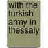 With The Turkish Army In Thessaly