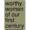 Worthy Women Of Our First Century door Sarah Butler Wister
