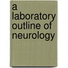 a Laboratory Outline of Neurology door Elizabeth Caroline Crosby