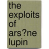 the Exploits of Ars�Ne Lupin door Maurice Le Blanc