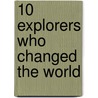 10 Explorers Who Changed the World door Mr. Clive Gifford
