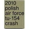 2010 Polish Air Force Tu-154 Crash by Ronald Cohn