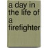 A Day in the Life of a Firefighter