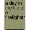 A Day in the Life of a Firefighter door Mary Bowman-Kruhm