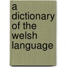 A Dictionary Of The Welsh Language door Patrick Donovan