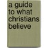 A Guide To What Christians Believe