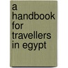 A Handbook For Travellers In Egypt door John Murray