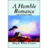 A Humble Romance And Other Stories by Mary E. Wilkins Freeman