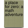 A Place For Zero: A Math Adventure by Pamela Rice Hahn