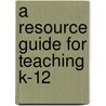 A Resource Guide for Teaching K-12 by Richard D. Kellough