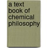 A Text Book Of Chemical Philosophy by Jacob Green