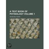 A Text Book of Physiology Volume 1 door Sir Michael Foster
