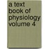 A Text Book of Physiology Volume 4