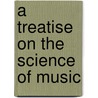 A Treatise on the Science of Music door Daniel M. G. S. Reeves