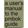 A User's Manual To The Pmbok Guide door Cynthia Snyder Stackpole