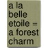 A la Belle Etoile = A Forest Charm