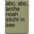 Abc, Abc, Arche Noah sticht in See
