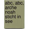 Abc, Abc, Arche Noah sticht in See by James Krüss