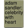 Adam Sandler: Celebrity With Heart door Michael A. Schuman