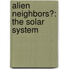 Alien Neighbors?: The Solar System door Angela Rovston