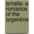 Amalia: A Romance Of The Argentine