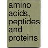 Amino Acids, Peptides and Proteins by Royal Society of Chemistry