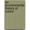 An Environmental History of Russia door Paul R. Josephson