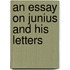 An Essay On Junius And His Letters