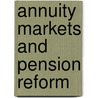 Annuity Markets and Pension Reform by George A. Mackenzie