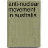 Anti-nuclear Movement in Australia door Ronald Cohn
