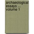 Archaeological Essays ... Volume 1