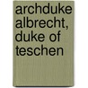 Archduke Albrecht, Duke of Teschen door Ronald Cohn